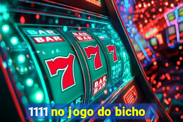 1111 no jogo do bicho